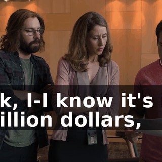 look, I-I know it's not a billion dollars,