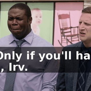 - Only if you'll have us, Irv.