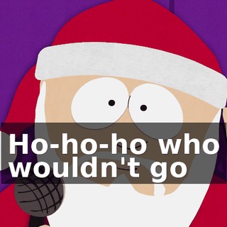 ♪ Ho-ho-ho who wouldn't go ♪