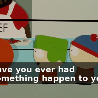 have you ever had something happen to you