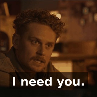 I need you.