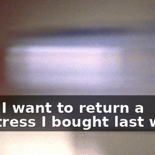 Yes, I want to return a mattress I bought last week