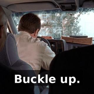 Buckle up.