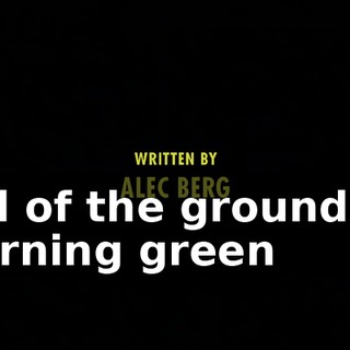 ♪ All of the ground is turning green ♪