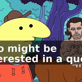 who might be interested in a quest.