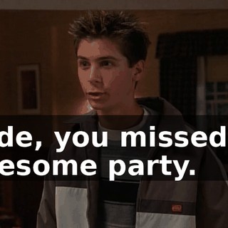 Dude, you missed an awesome party.