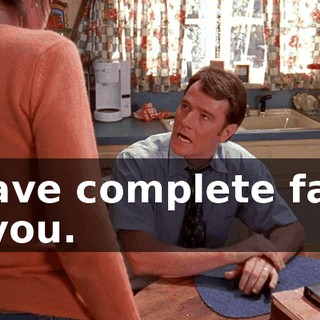 I have complete faith in you.