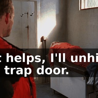 If it helps, I'll unhitch the trap door.