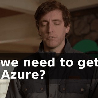 do we need to get us off Azure?