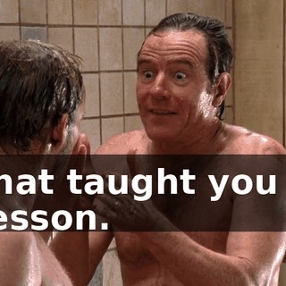 that taught you a lesson.