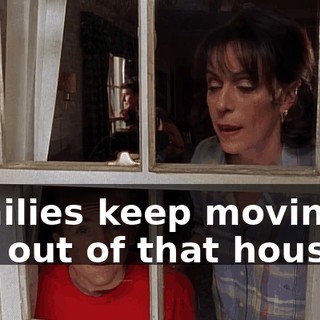 Families keep moving in and out of that house.