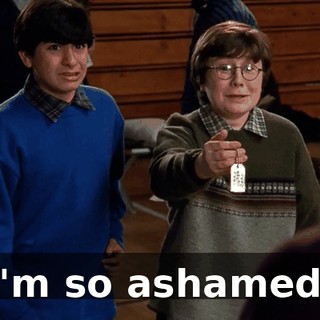 I'm so ashamed.