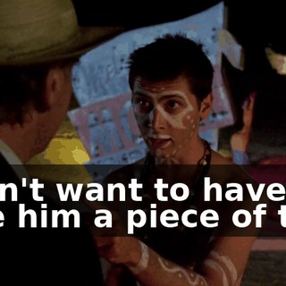 I don't want to have to give him a piece of this.