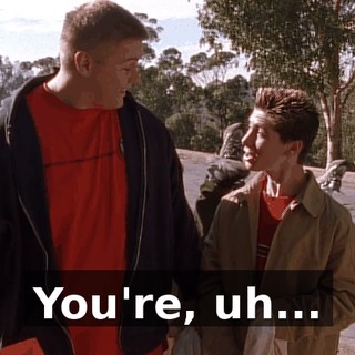 You're, uh...