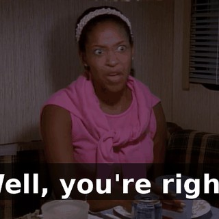 Well, you're right.