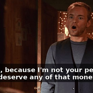 Oh, so, because I'm not your people, I don't deserve any of that money?