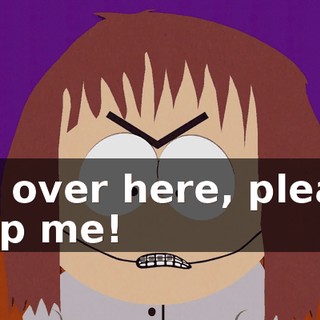 I'm over here, please help me!