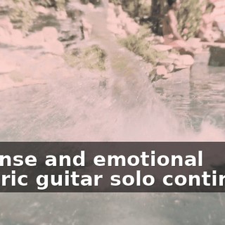 [intense and emotional electric guitar solo continues]