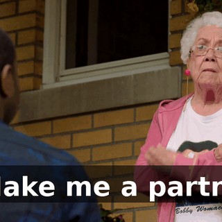 - Make me a partner.