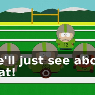 We'll just see about that!
