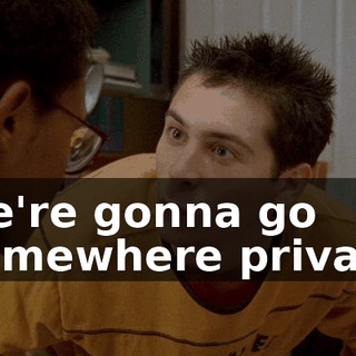 we're gonna go somewhere private