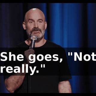 She goes, "Not really."