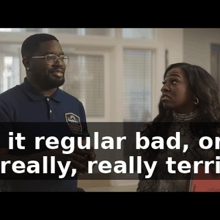 Was it regular bad, or like really, really terrible?