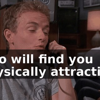 who will find you physically attractive.