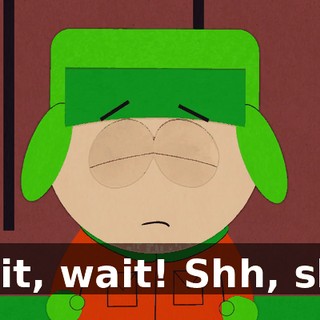 Wait, wait! Shh, shh!