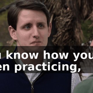 You know how you've been practicing,