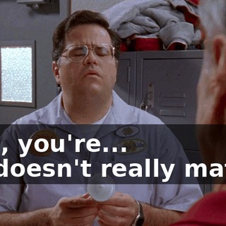 - No, you're... - It doesn't really matter.