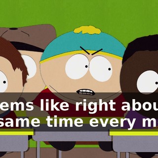 It seems like right about the same time every month