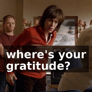 where's your gratitude?