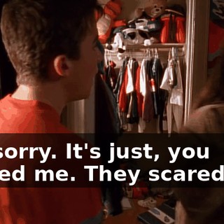 I'm sorry. It's just, you scared me. They scared me.