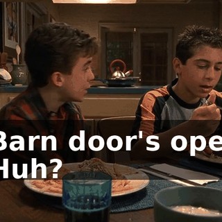 - Barn door's open. - Huh?