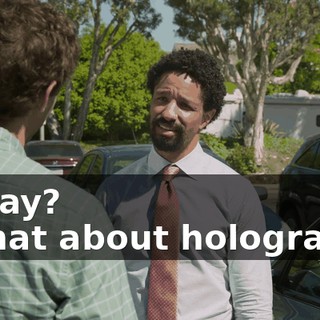 - Okay? - What about holograms?