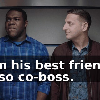 I'm his best friend, also co-boss.