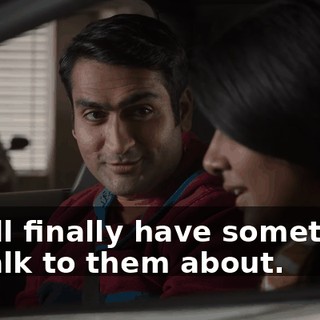 You'll finally have something to talk to them about.