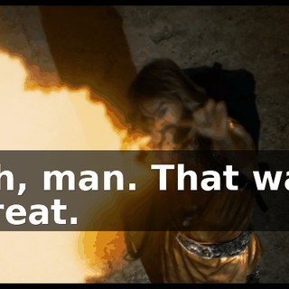 Oh, man. That was great.