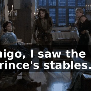Inigo, I saw the prince's stables...