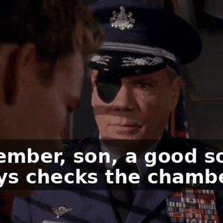 Remember, son, a good soldier always checks the chamber.