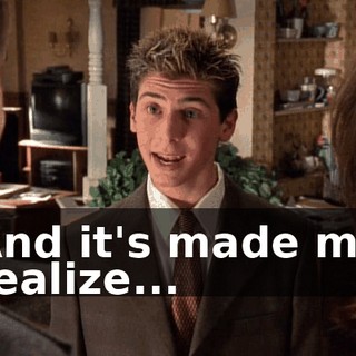 And it's made me realize...