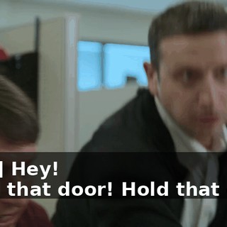 -[Jeff] Hey! -Hold that door! Hold that door!