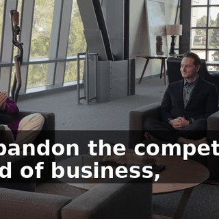 to abandon the competitive world of business,