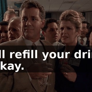 - I'll refill your drink. - Okay.