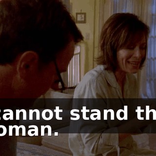 I cannot stand that woman.