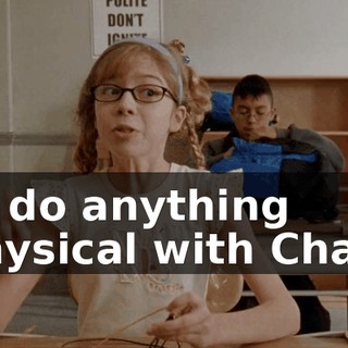 to do anything physical with Chad.