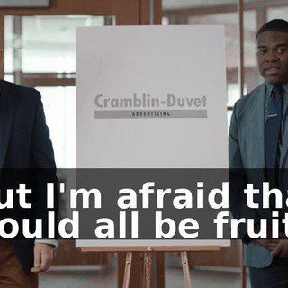 But I'm afraid that would all be fruit