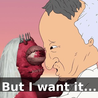 But I want it...