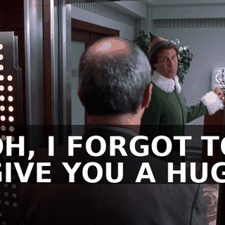 OH, I FORGOT TO GIVE YOU A HUG!